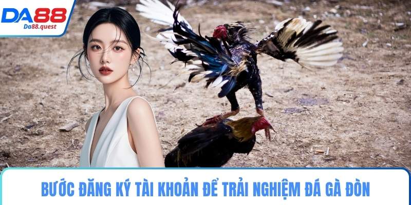 Bước đăng ký tài khoản để trải nghiệm đá gà đòn