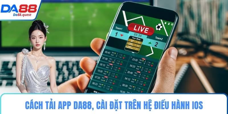 Cách tải app DA88, cài đặt trên hệ điều hành IOS