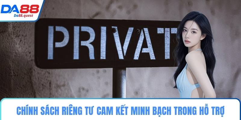 Chính sách riêng tư cam kết minh bạch trong hỗ trợ