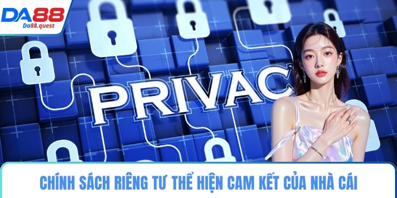 Chính sách riêng tư thể hiện cam kết của nhà cái