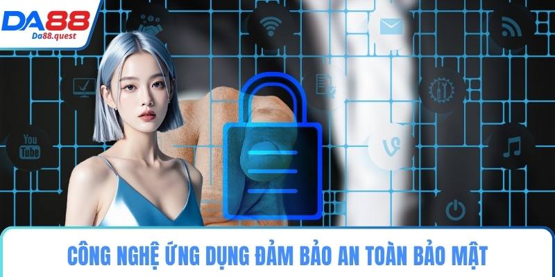 Công nghệ ứng dụng đảm bảo an toàn bảo mật