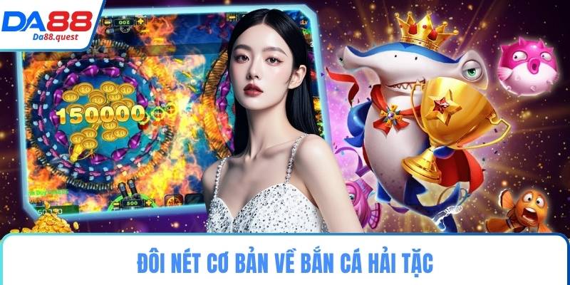 Đôi nét cơ bản về bắn cá hải tặc