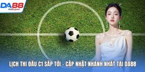 Lịch thi đấu C1 sắp tới