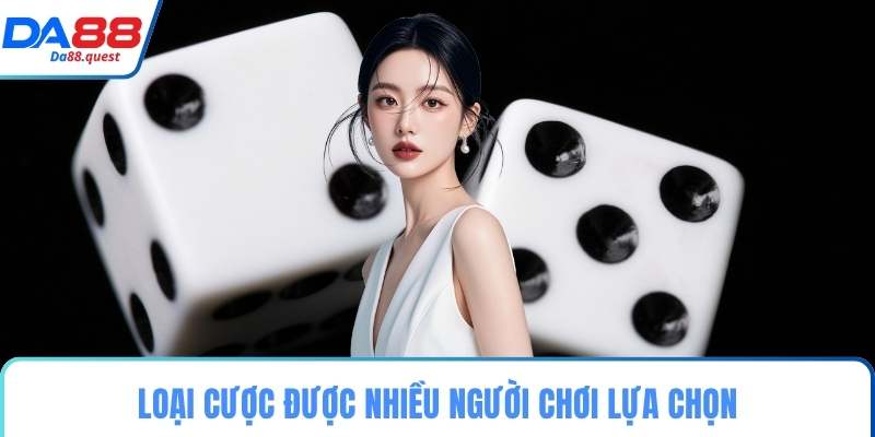 Loại cược được nhiều người chơi lựa chọn