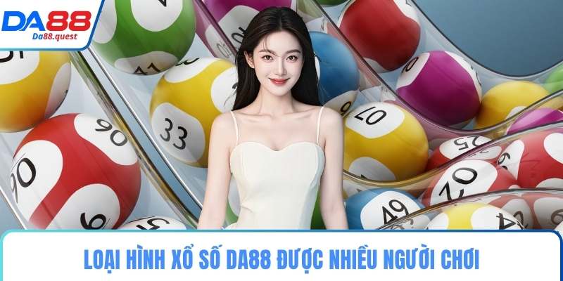 Loại hình xổ số DA88 được nhiều người chơi
