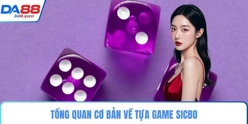 Tổng quan cơ bản về tựa game Sicbo