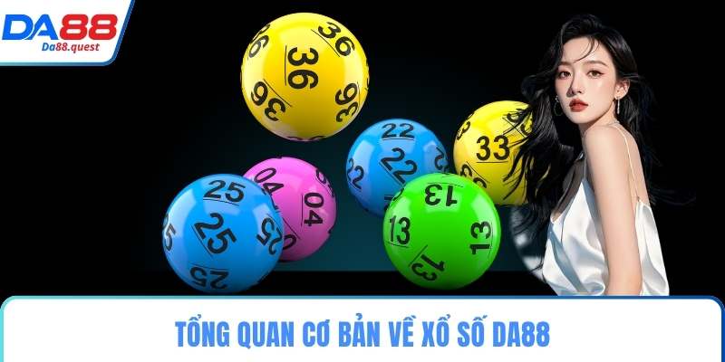 Tổng quan cơ bản về xổ số DA88